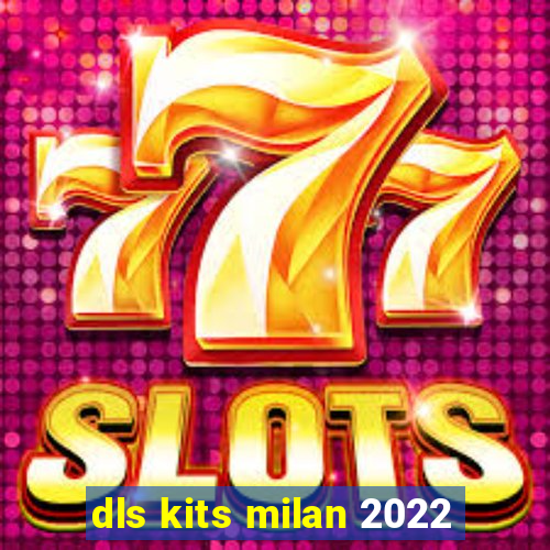 dls kits milan 2022